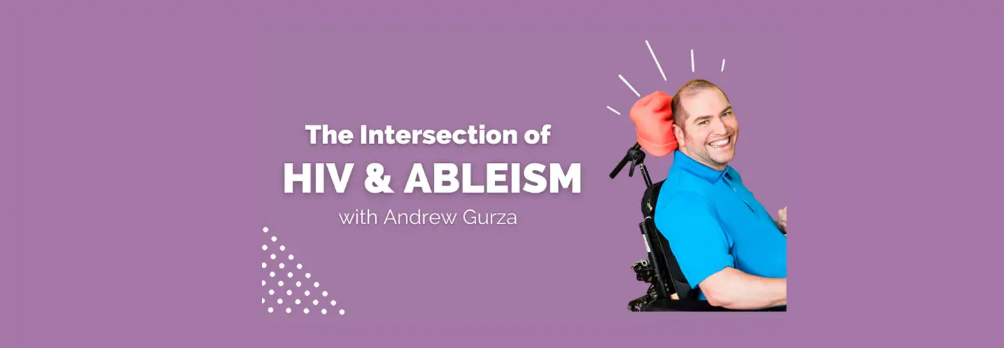 The intersection of HIV & Ableism with Andrew Gurza